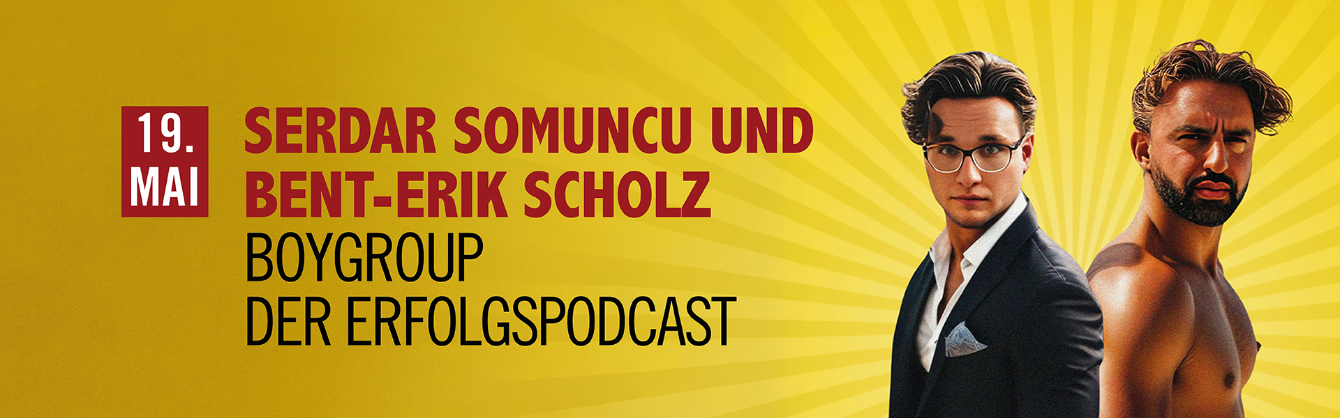 19.05.2026 20.00 Serdar Somuncu und Bent-Erik Scholz - BOYGROUP - Der Erfolgspodcast