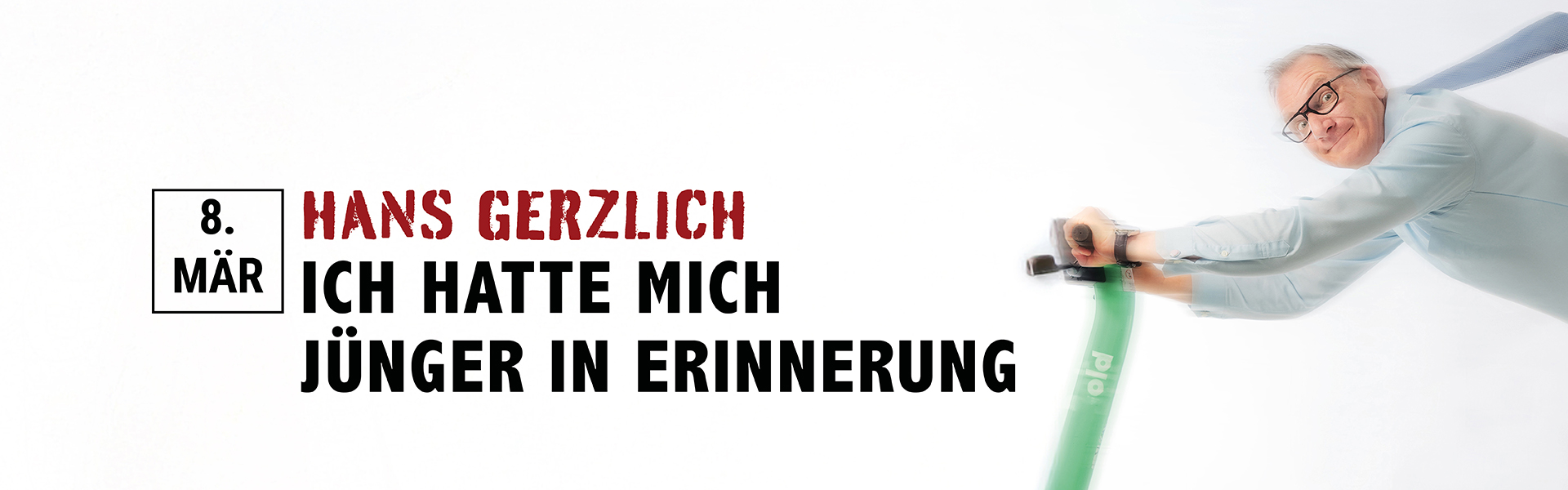 08.03.2026 19.00 Hans Gerzlich - Ich hatte mich jünger in Erinnerung