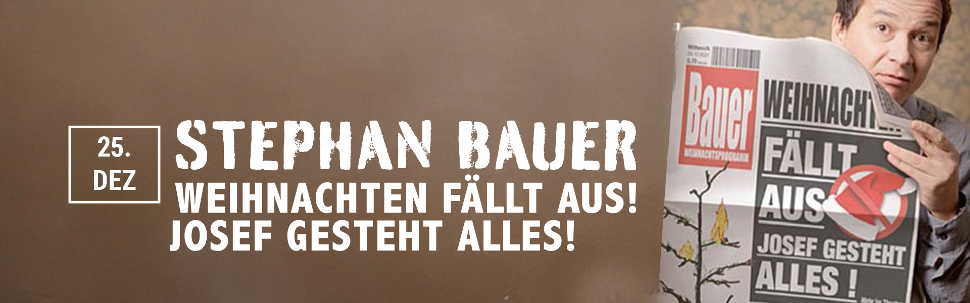 25.12.2025 20.00 Stephan Bauer - Weihnachten fällt aus! Josef gesteht alles!